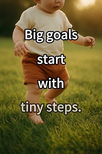 Big goals start with tiny steps