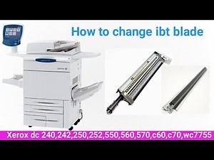 How to Change IBT Blade for A Xerox Docucolor 240,242,250,252,550,560,570,c60,c70