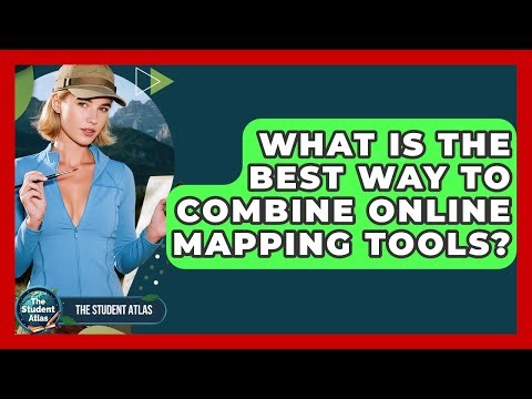 What Is The Best Way To Combine Online Mapping Tools? - The Student Atlas