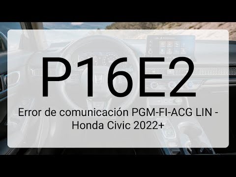 DTC P16E2: Error de comunicación PGM-FI-ACG LIN - Honda Civic 2022+