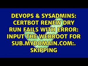Certbot renew dry run fails with error: Input the webroot for sub.mydomain.com:. Skipping