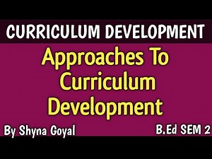 Approaches to Curriculum Development Meaning and Types|B.Ed Sem 2|Shyna Goyal