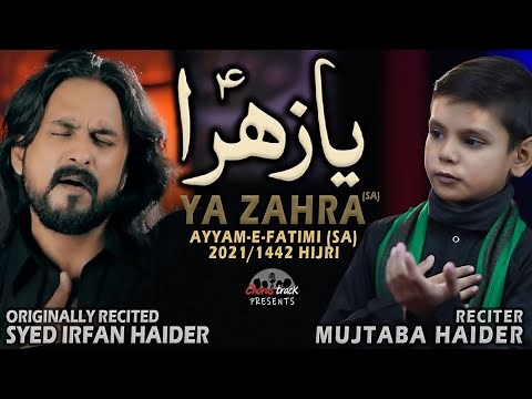 Ya Zahra - Noha Bibi Fatima 2021 - Syed Irfan Haider Noha 2021 - Mujtaba Haider Ayam e Fatmiyah Noha