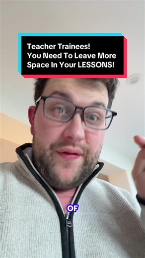 Teacher Trainees! You Need To Leave More Space In Your LESSONS!