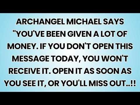 🧿 ARCHANGEL MICHAEL SAYS YOU'VE BEEN GIVEN A LOT OF MONEY. IF YOU DON'T OPEN THIS MESSAGE TODAY..