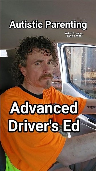 Advanced Driver's Ed, Autistic Parenting, Walton B. James, ASD & CPTSD #autism #cptsd #shorts #wtf
