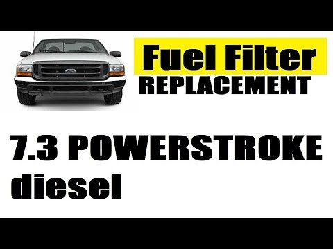 7.3 POWERSTROKE DIESEL: FUEL FILTER REPLACEMENT and PRIMING FUEL SYSTEM