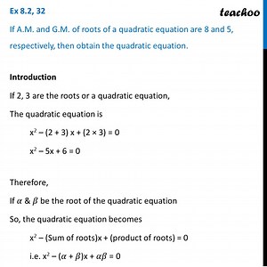 Ex 8.2, 32 - If AM and GM of roots of a quadratic equation