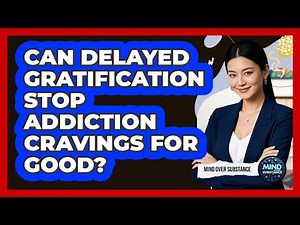 Can Delayed Gratification Stop Addiction Cravings For Good? - Mind Over Substance