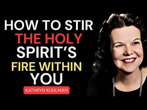 How to stir the Holy Spirit's fire within you | Kathryn Kuhlman