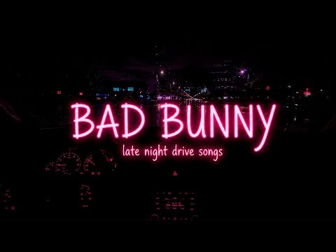 BAD BUNNY Late Night Drive Playlist | bad bunny mix,bad bunny songs