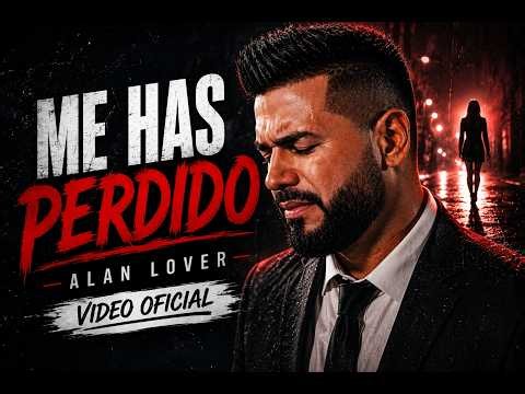 ME HAS PERDIDO I ALAN LOVER | VIDEO OFICIAL