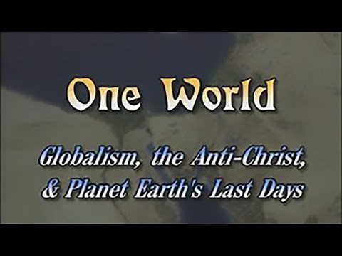 One World: Globalism, the Anti-Christ, and Planet Earth's Last Days (FULL documentary, official)