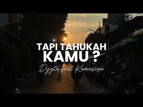 Tapi Tahukah Kamu - Dygta feat Kamasean | Lyrics