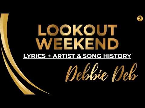 DEBBIE DEB - LOOKOUT WEEKEND - Song Lyrics + Artist History