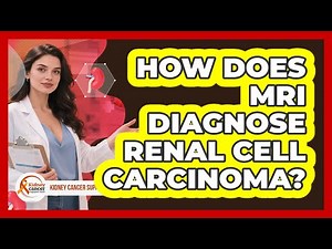 How Does MRI Diagnose Renal Cell Carcinoma? - Kidney Cancer Support Hub
