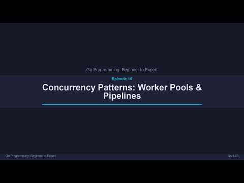 Episode 15: Concurrency Patterns: Worker Pools & Pipelines