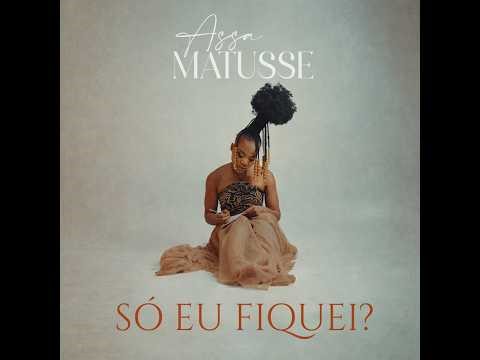 Assa Matusse 'SÓ EU FIQUEI?' Official Visualiser