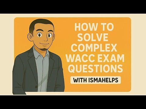 How to solve complex WACC exam questions