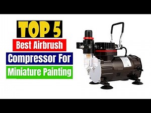 Best Airbrush Compressor For Miniature Painting | Top 5 Picks