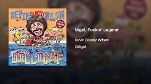 NIGEL FUCKIN' LEGEND Lyrics - KEVIN BLOODY WILSON | eLyrics.net