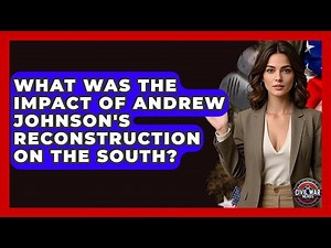 What Was The Impact Of Andrew Johnson's Reconstruction On The South? - The Civil War Nerds