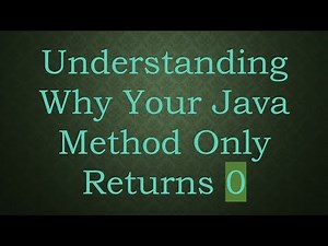 Understanding Why Your Java Method Only Returns 0