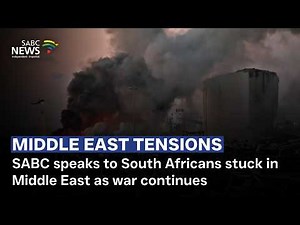 SABC speaks to South Africans stuck in Middle East as war continues