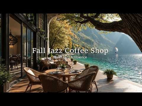 Fall Jazz Coffee Shop Music For Work & Study | Peaceful Lake View With Restful Jazz To Slow Down