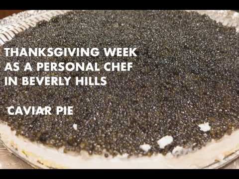 Thanksgiving week as a personal chef in beverly hills. FT CAVIAR PIE