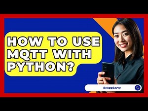 How To Use MQTT With Python? - Be App Savvy