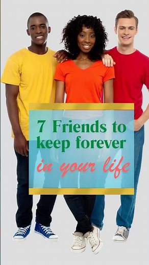 7 Friends to keep forever in your life #lifelessons #onethinglifeteaches