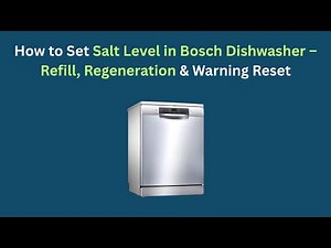 How to Set Salt Level in Bosch Dishwasher – Refill, Regeneration & Warning Reset