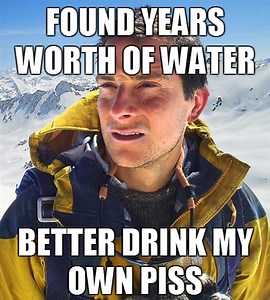 [Image - 124695] | Bear Grylls / Better Drink My Own Piss