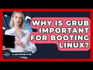 Why Is GRUB Important For Booting Linux? - All About Operating Systems