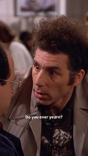 Seinfeld Episodes on Instagram: "Have you ever yearned? 🤔 Deep Thoughts by Kramer. Seinfeld S3: The Keys #seinfeldquotes #seinfeld #kramer #georgecostanza #cosmokramer #seinfeldmemes #larrydavid #jerryseinfeld #elainebenes"