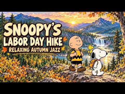 Snoopy’s Labor Day Mountain Hike 🏔️ Relaxing Autumn Jazz by the River