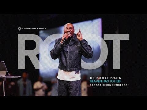 Heaven Has To Help // The Root of Prayer // Pastor Keion Henderson