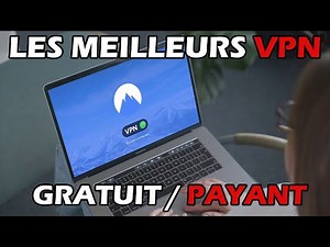 Quel est le meilleur VPN en 2021 Gratuit et Payant ?!