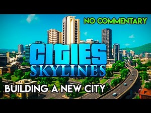 Cities Skylines | Building a New City | No Commentary
