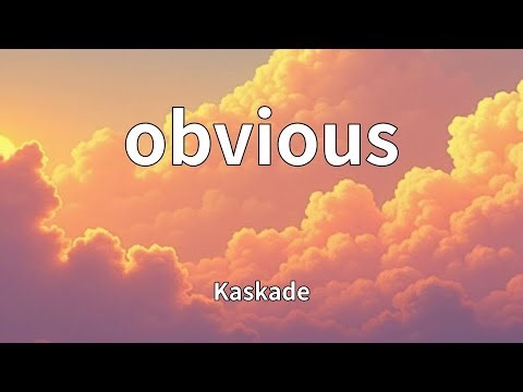 Kaskade - obvious (Lyrics)