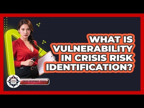 What Is Vulnerability In Crisis Risk Identification? - Crisis Response Coach