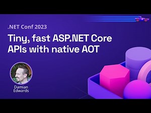 Tiny, fast ASP.NET Core APIs with native AOT | .NET Conf 2023