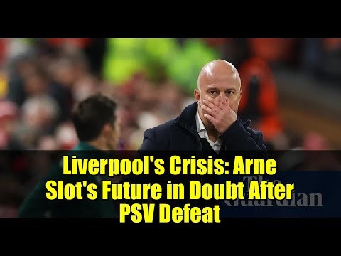 Liverpool's Crisis: Arne Slot's Future in Doubt After PSV Defeat | Player's Perspective