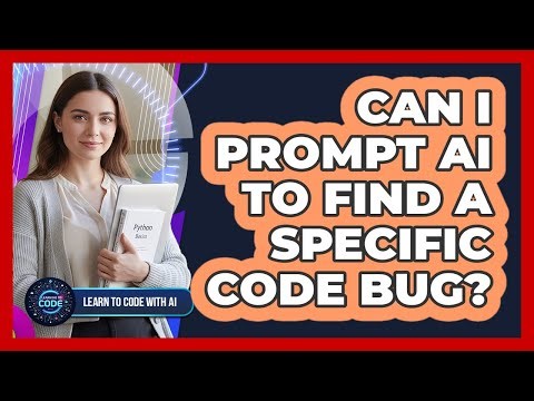 Can I Prompt AI To Find A Specific Code Bug?