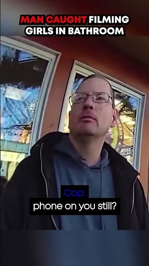 Man Caught Filming Girls In Bathroom #bodycam #police