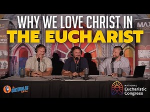 Why We LOVE The Eucharist (Live From The National Eucharistic Congress) | The Catholic Talk Show