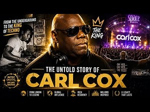 Carl Cox: The Untold Story | How the King of Techno Changed Electronic Music