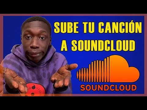 Cómo subir una canción a Soundcloud en minutos: Tutorial para artistas emergentes