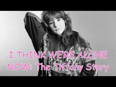 I THINK WE'RE ALONE NOW: The Tiffany Story